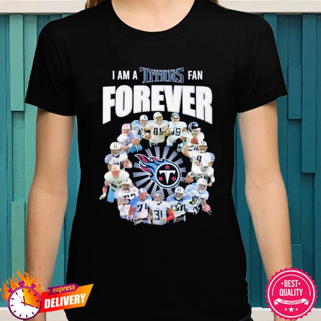 I Am A Tennessee Titans Fan Forever Signature Shirt, hoodie, sweater, long  sleeve and tank top