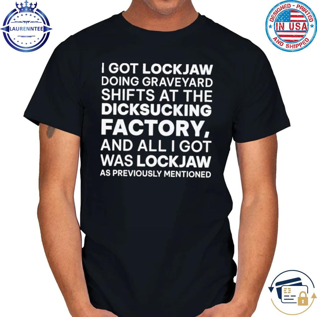 I got lockjaw Factory Cursed T-Shirt