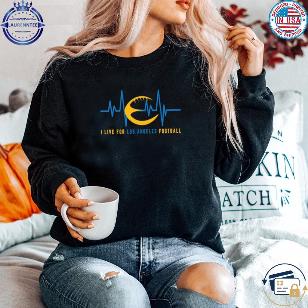 I live for los angeles chargers football shirt, hoodie, sweater, long  sleeve and tank top