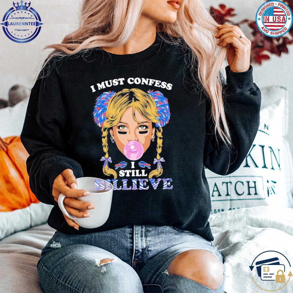 I Must Confess I Still Billieve Buffalo Bills Shirt, hoodie, sweater and  long sleeve