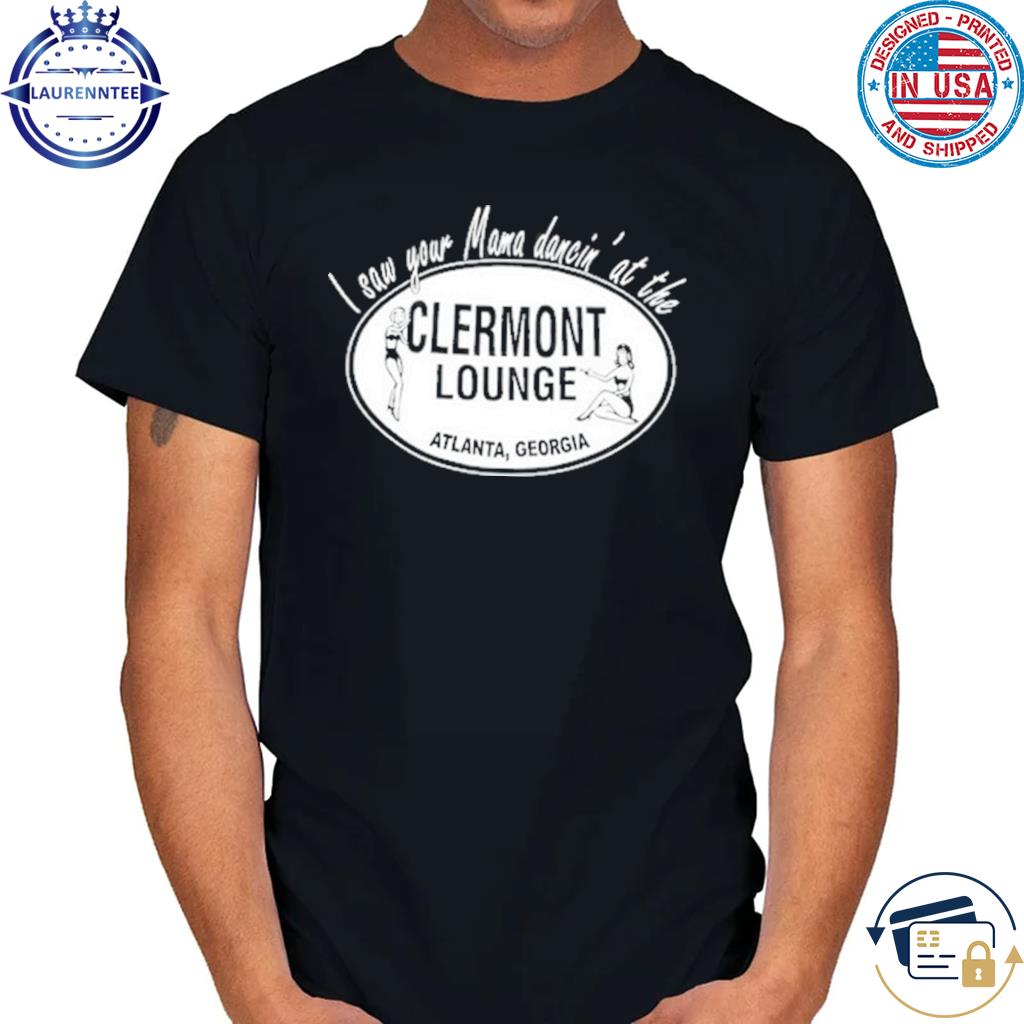I Saw Your Mama Dancin' At The Clermont Lounge Limited Shirt, hoodie ...
