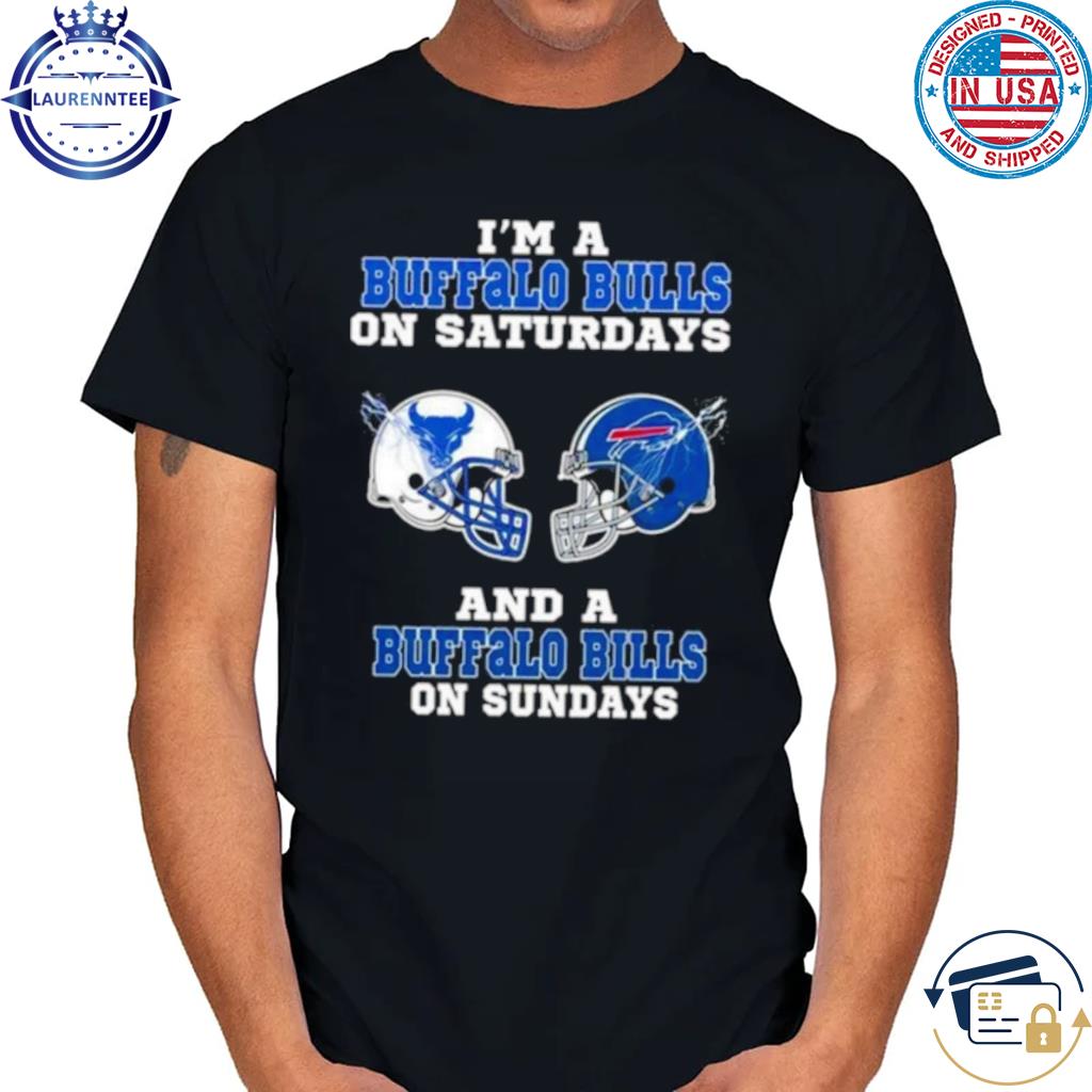 I'm A Buffalo Bulls On Saturdays And Buffalo Bills On Sundays 2023 T Shirt