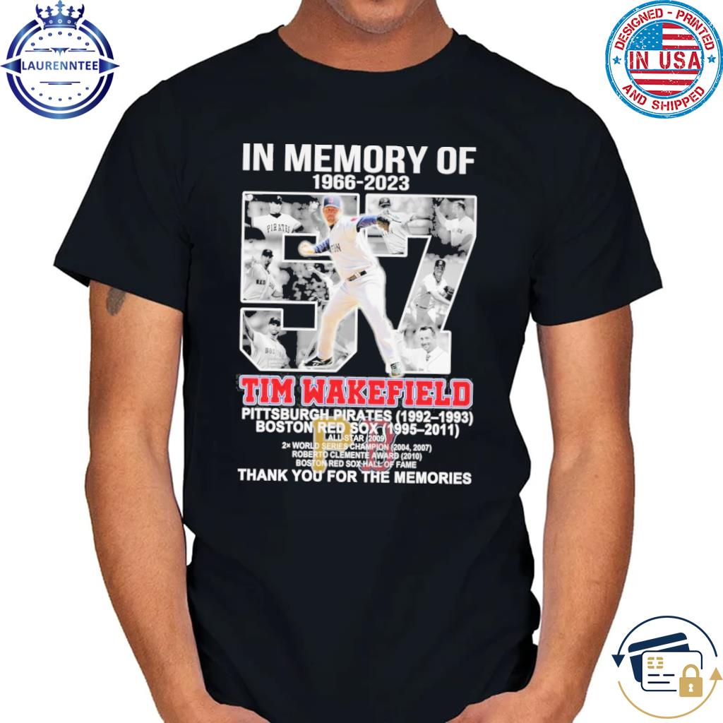 In memory of 1966 2023 tim wakefield Pittsburgh pirates 1992 1993 boston  red sox 1995 2011 thank you for the memories shirt, hoodie, sweater, long  sleeve and tank top