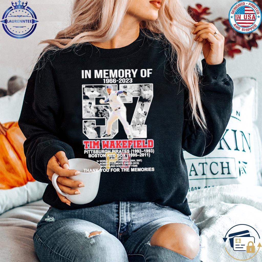 In memory of 1966 2023 tim wakefield Pittsburgh pirates 1992 1993 Boston  red sox 1995 2011 thank you for the memories shirt, hoodie, sweater, long  sleeve and tank top