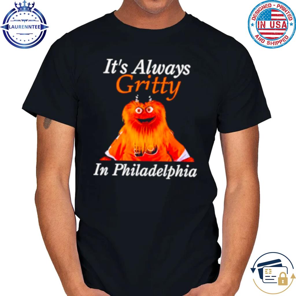 It's Always Gritty In Philadelphia Shirt