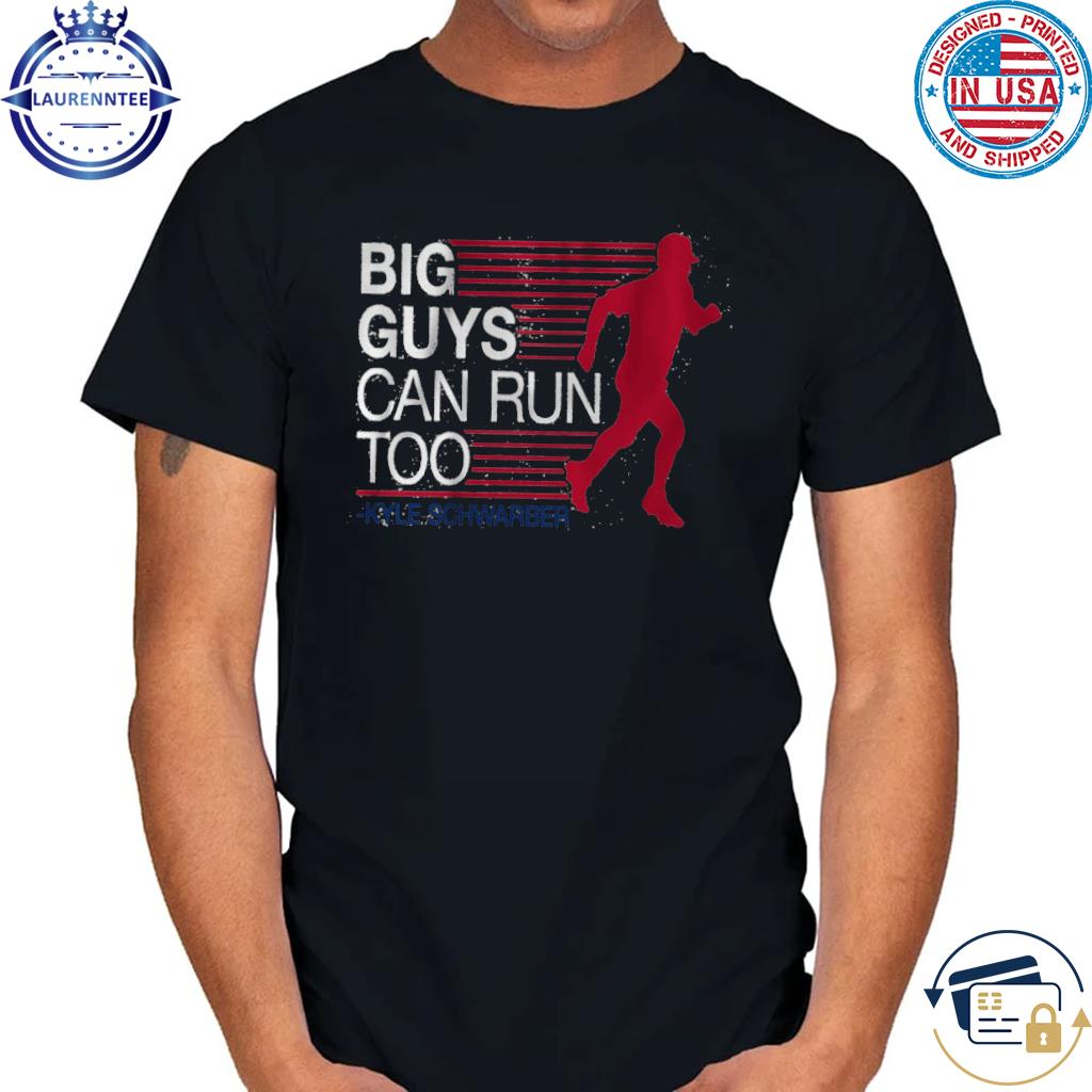 Kyle Schwarber Big Guys Can Run Too Shirt - Shibtee Clothing