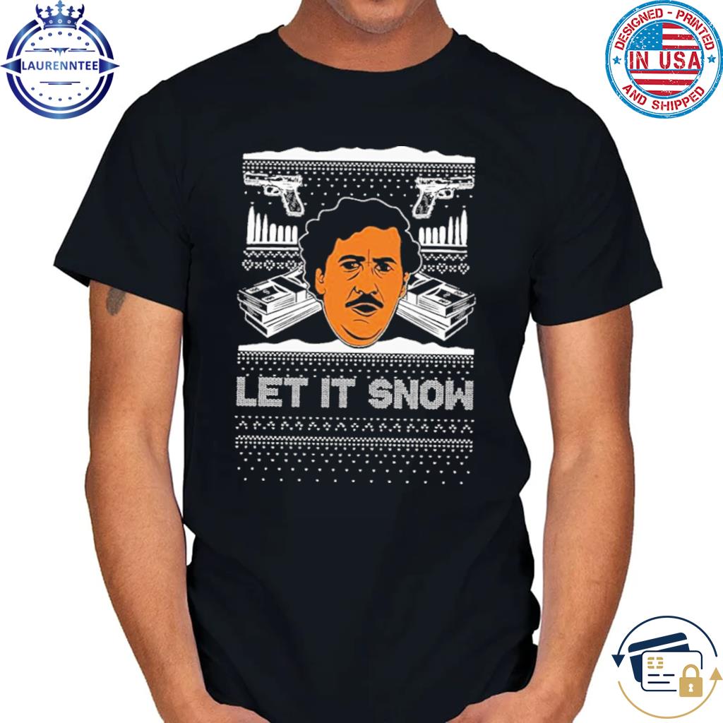 Let it snow pablo escobar narcos cocaine drugs sweater shirt