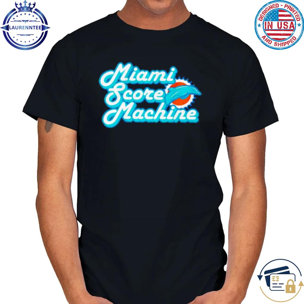 Miami Score Machine Miami Dolphins Shirt, hoodie, sweater, long sleeve and  tank top