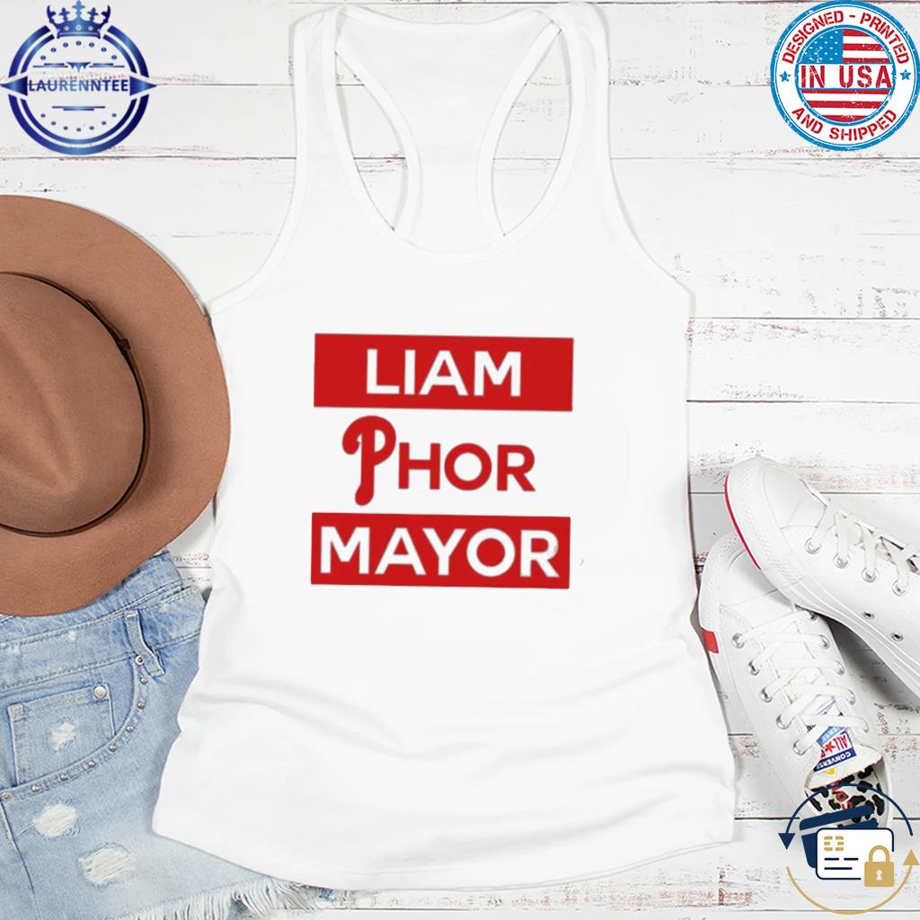 Phillies Liam Phor Mayor Shirt, Hoodie, Women Tee, Sweatshirt