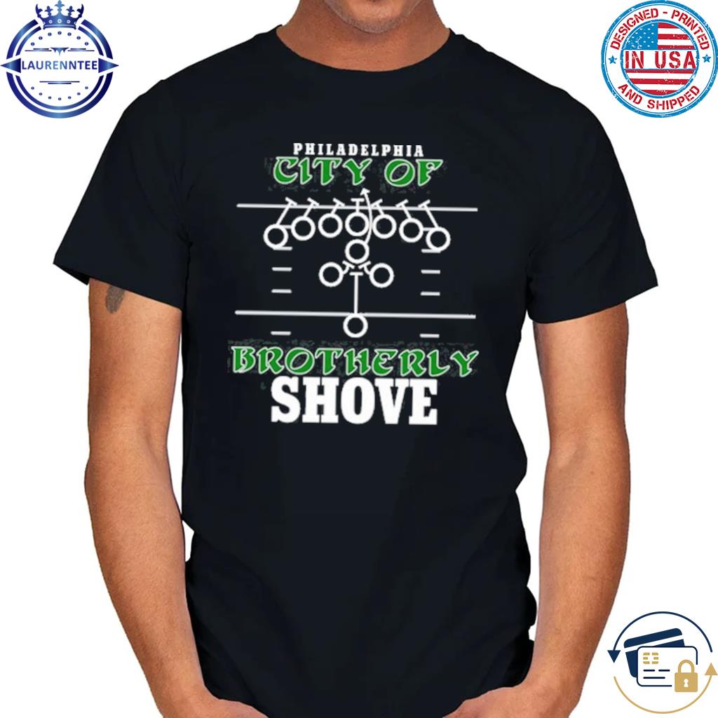 Philadelphia Eagles Philadelphia The City Of Brotherly Shove Shirt, hoodie,  sweater, long sleeve and tank top