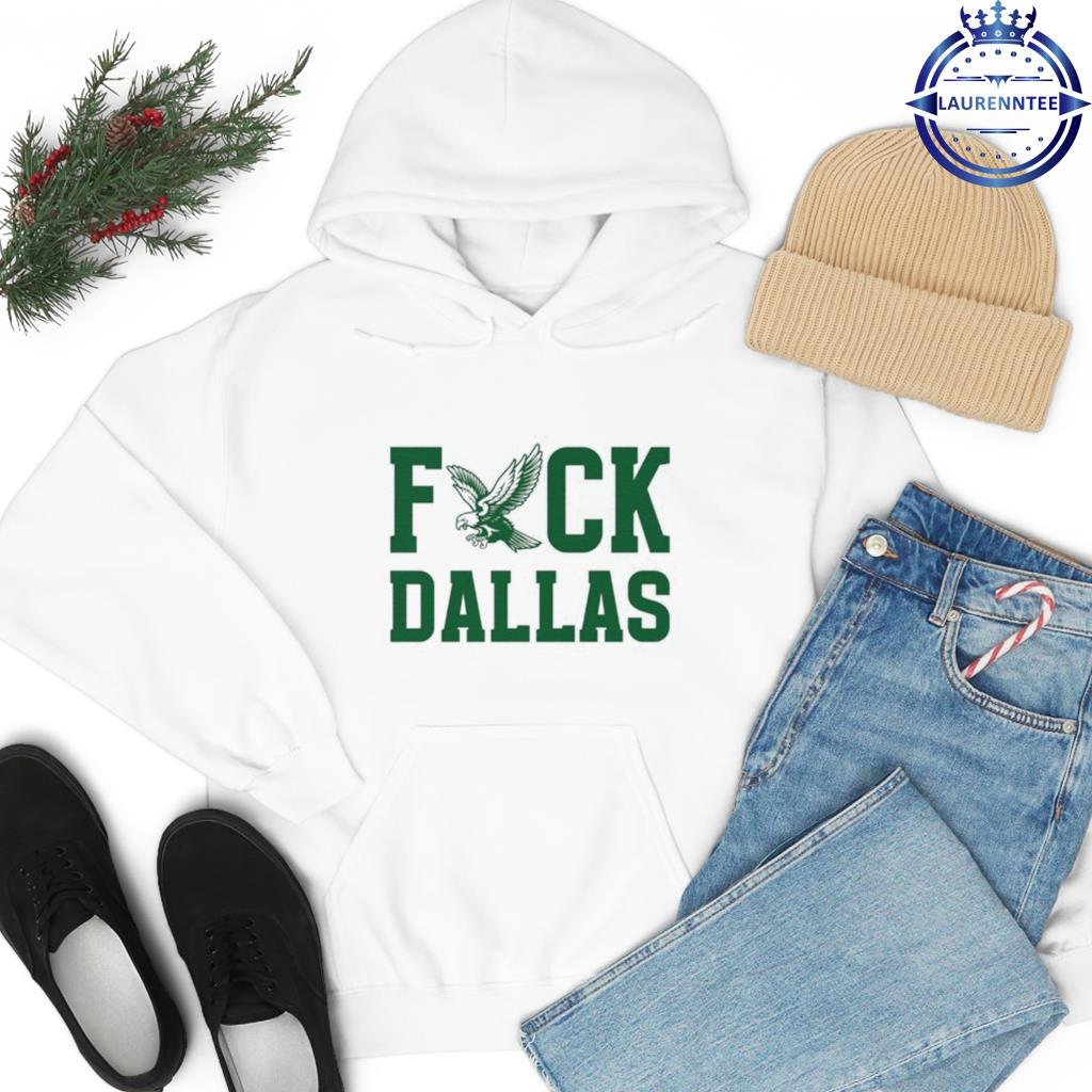 Fuck Dallas Philadelphia Eagles shirt, hoodie, sweater, long sleeve and  tank top