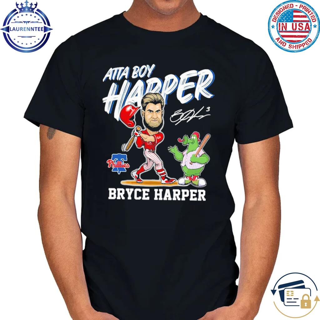 Phillies Bryce Harper Atta Boy Harper Shirt, hoodie, sweater, long sleeve  and tank top