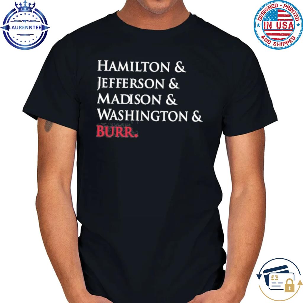 Hamilton and jefferson and madison and washington best sale and burr