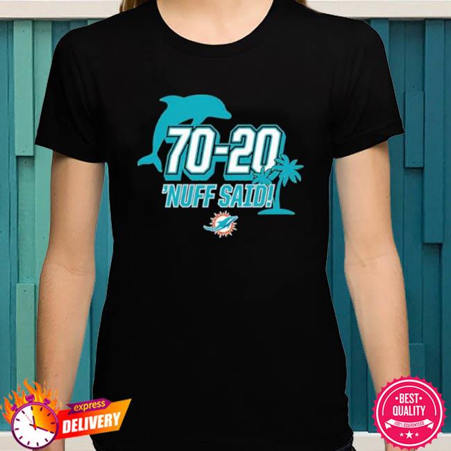 Miami Dolphins 70 20 Nuff Said Shirt