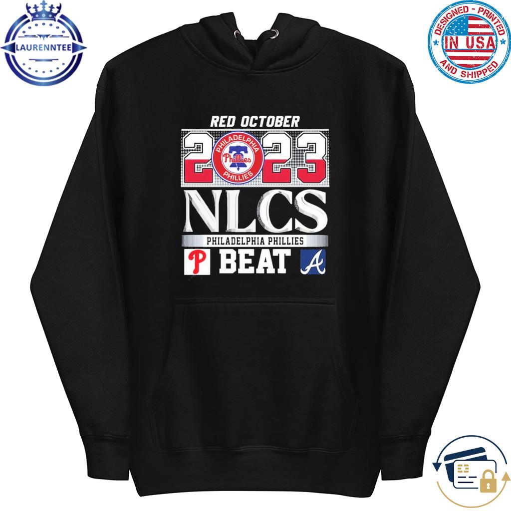 Atlanta Braves Red October NLCS Philadelphia Phillies Beat shirt, hoodie,  sweater, long sleeve and tank top