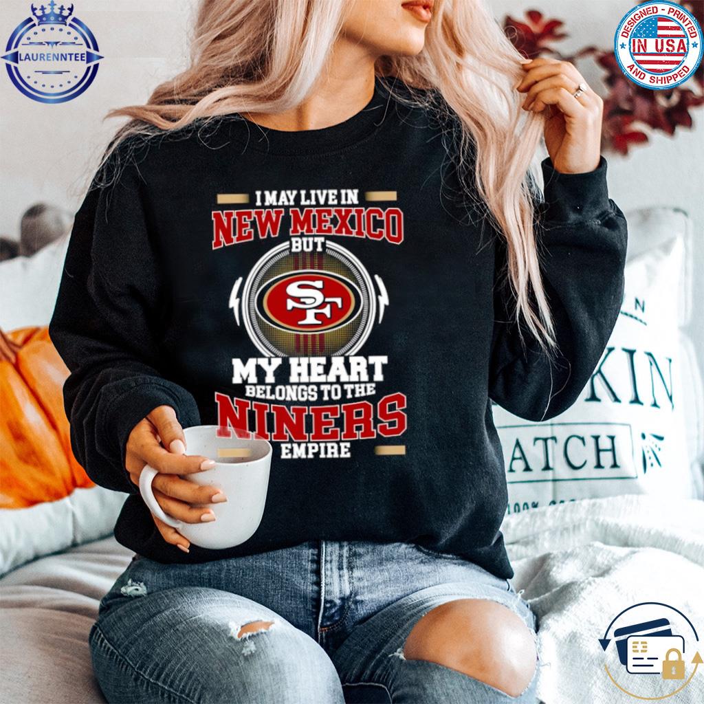 Official san francisco 49ers I may live in Utah but my heart belong to the niners  empire T-shirt, hoodie, sweater, long sleeve and tank top