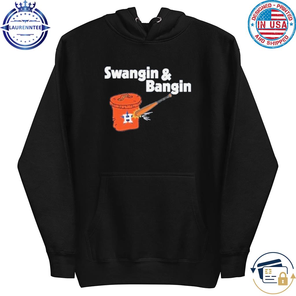 Swangin & bangin astros shirt, hoodie, sweater, long sleeve and tank top