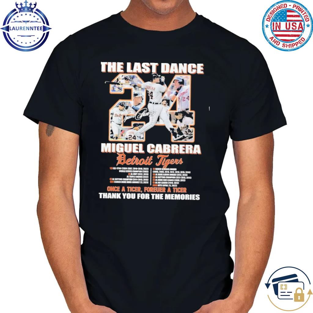 The Last Dance Miguel Cabrera Detroit Tigers Once A Tiger Forever