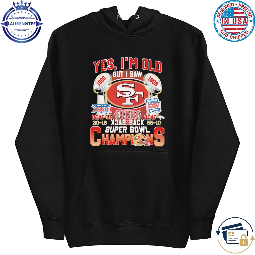 Yes Im Old But I Saw 49ers Back2back Super Bowl Champions Shirt