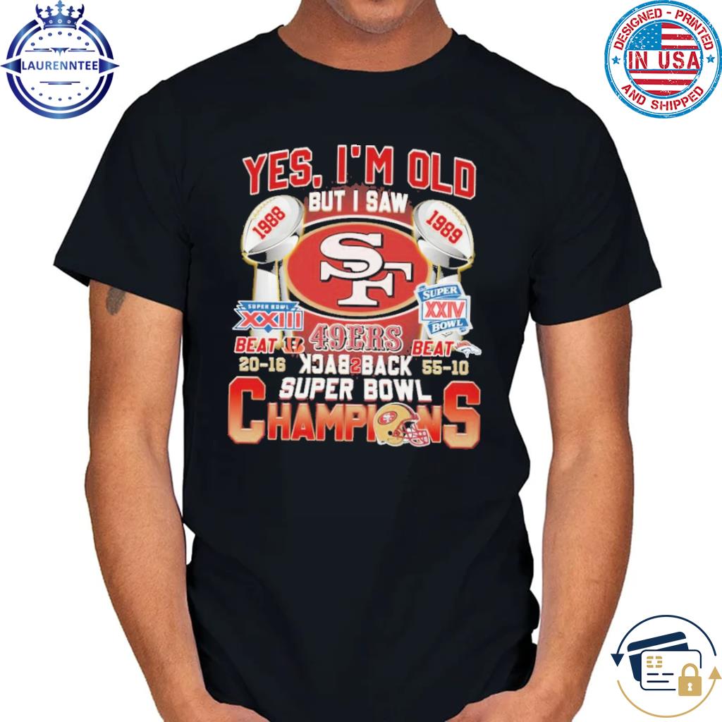 Yes Im Old But I Saw 49ers Back2back Super Bowl Champions Shirt