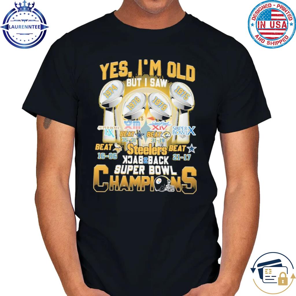 Pittsburgh Steelers Yes I'm Old But I Saw Back To Back Champions Super Bowl  Signatures shirt - Limotees