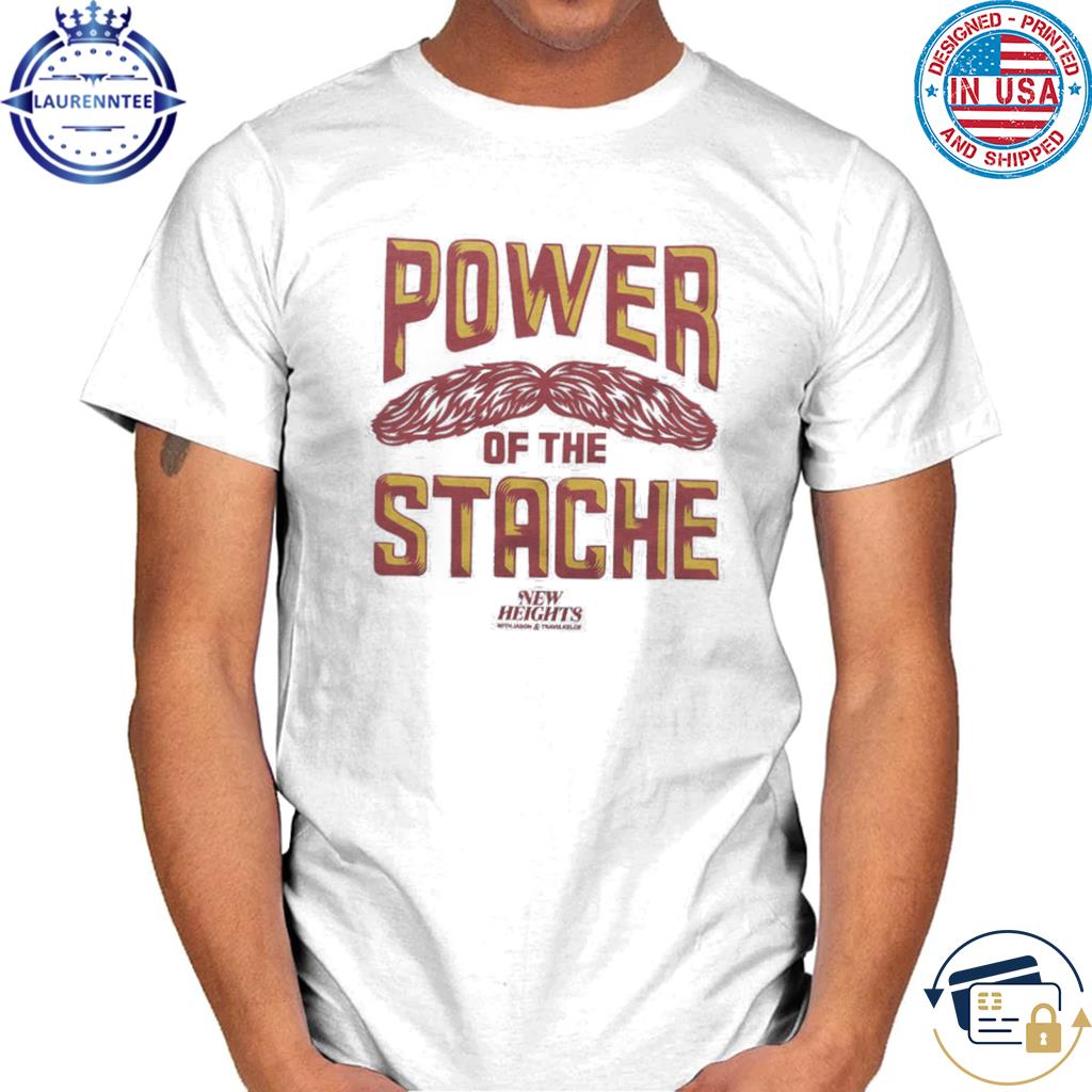 New heights power of the stache shirt