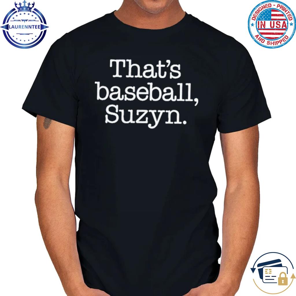 That's baseball best sale suzyn shirt