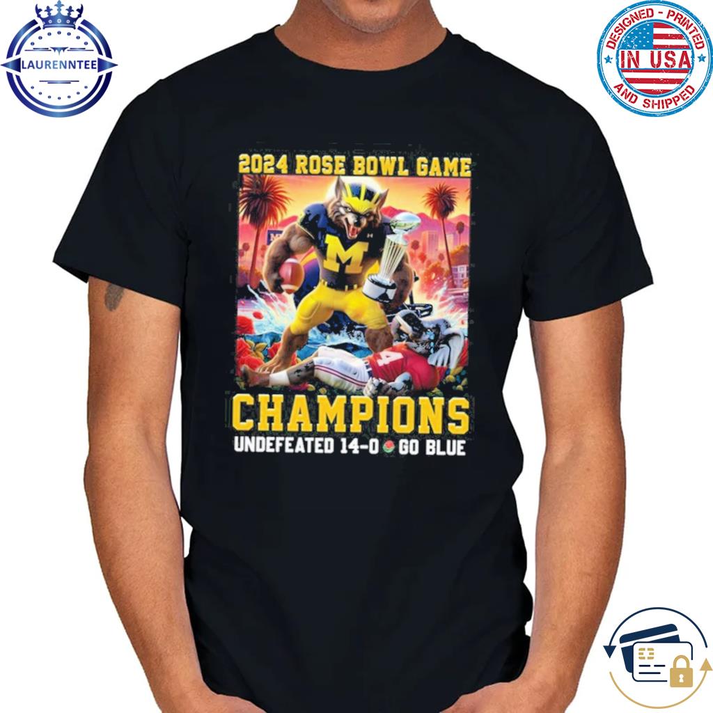 2024 rose bowl game champions undefeated 14 0 go blue michigan wolverines shirt