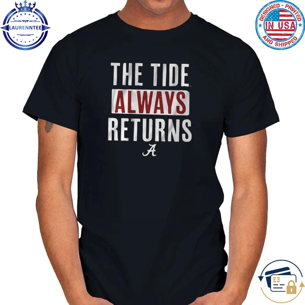 Alabama football the tide always returns shirt