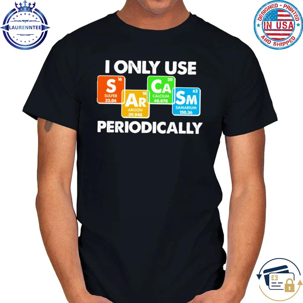 I only use sarcasm periodically nerd shirt