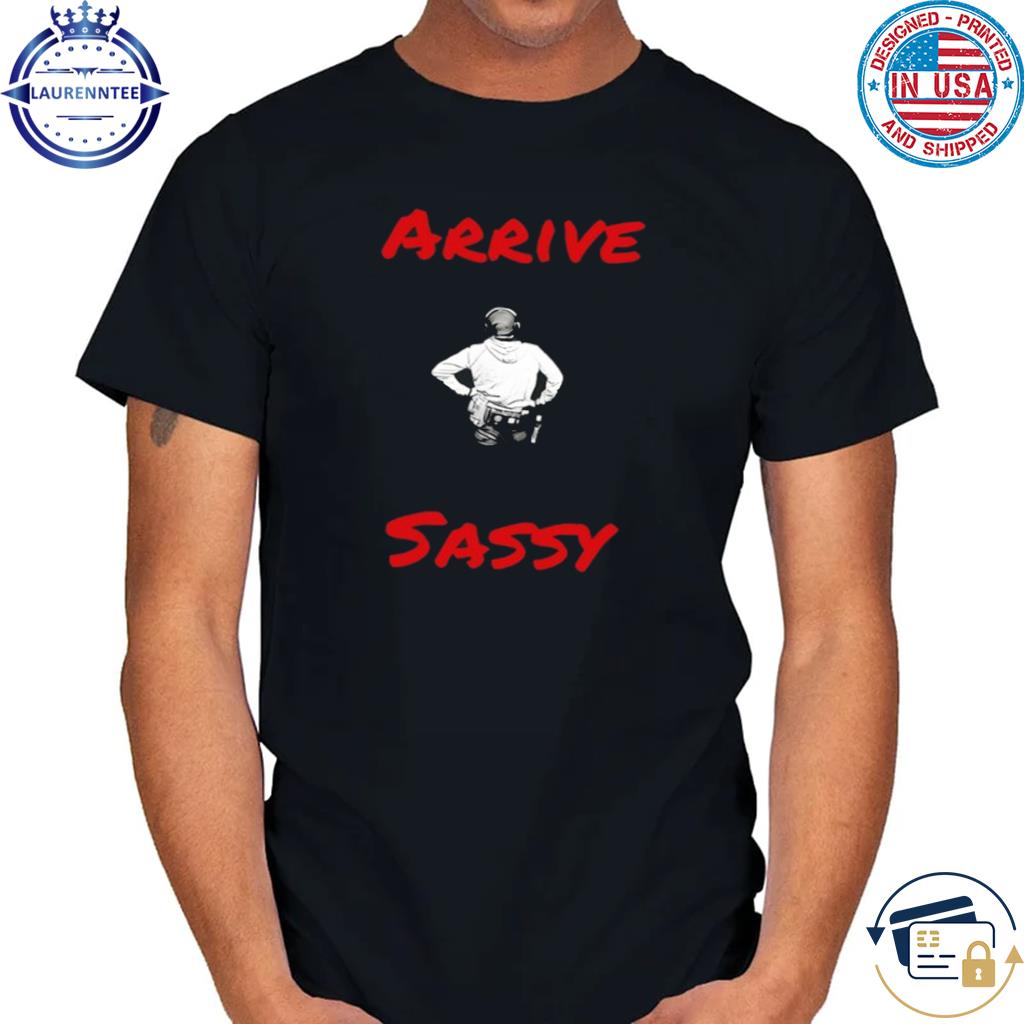 Arrive Sassy Shirt