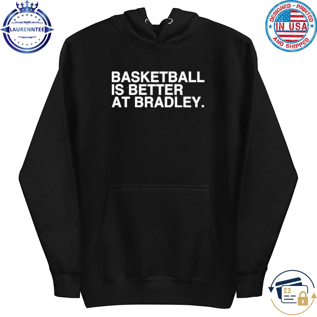 Bradley Braves Athletics Basketball Is Better At Bradley Shirt