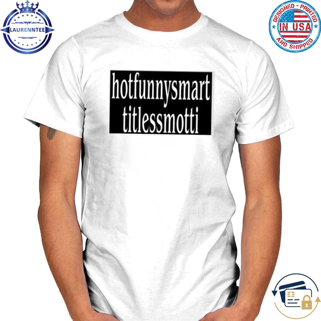 Motti hotfunnysmart titlessmotti shirt