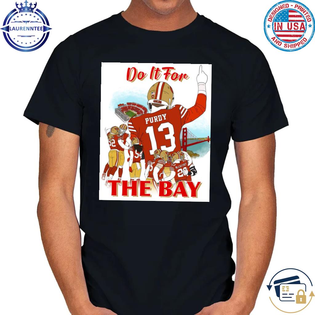 Official san francisco 49ers do it for the bay shirt