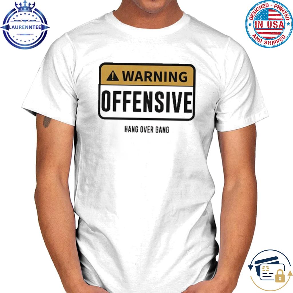 Warning offensive hang over gang limited shirt