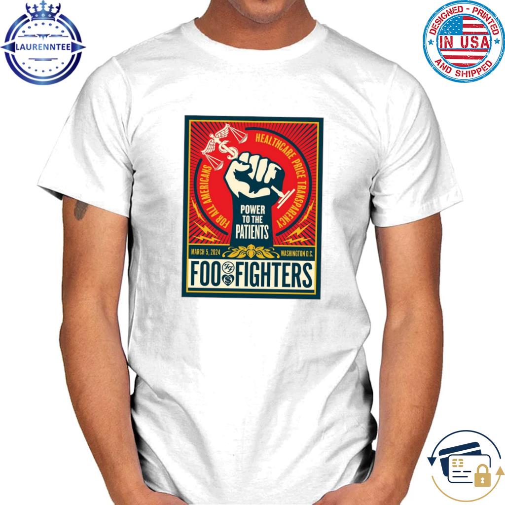 Foo fighters march 5 2024 power to the patients Washington d.c shirt