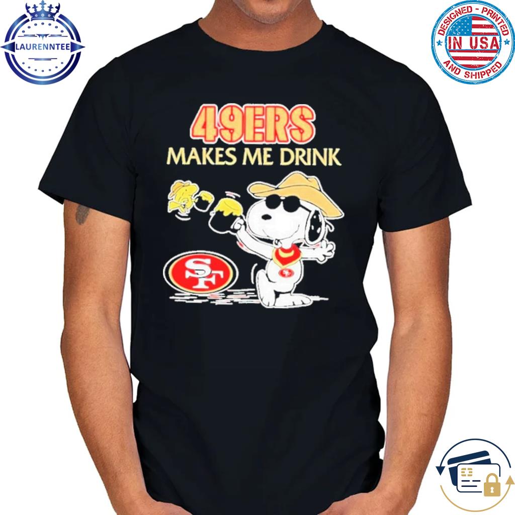 Snoopy san francisco 49ers makes me drink shirt