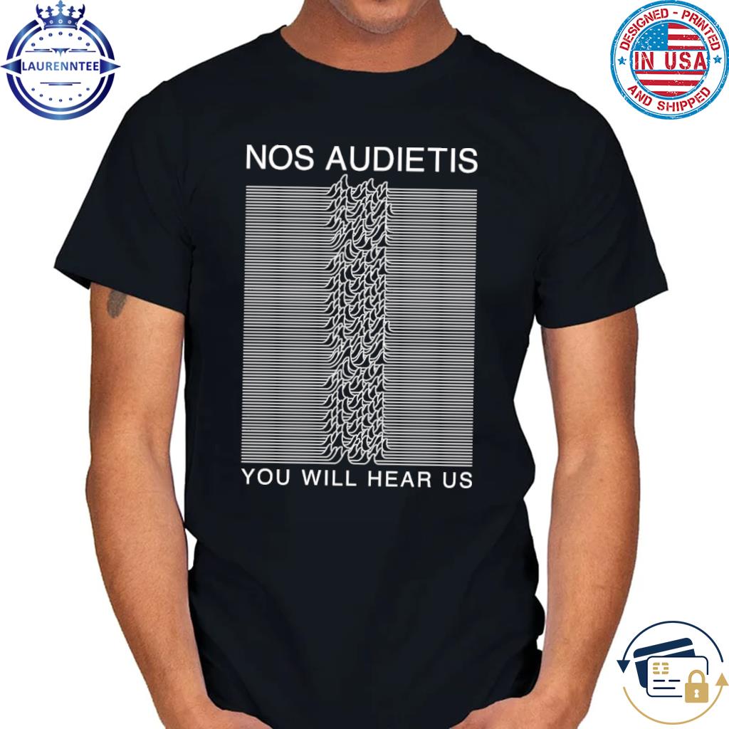 Sounder At Heart Nos Audietis You Will Hear Us Shirt