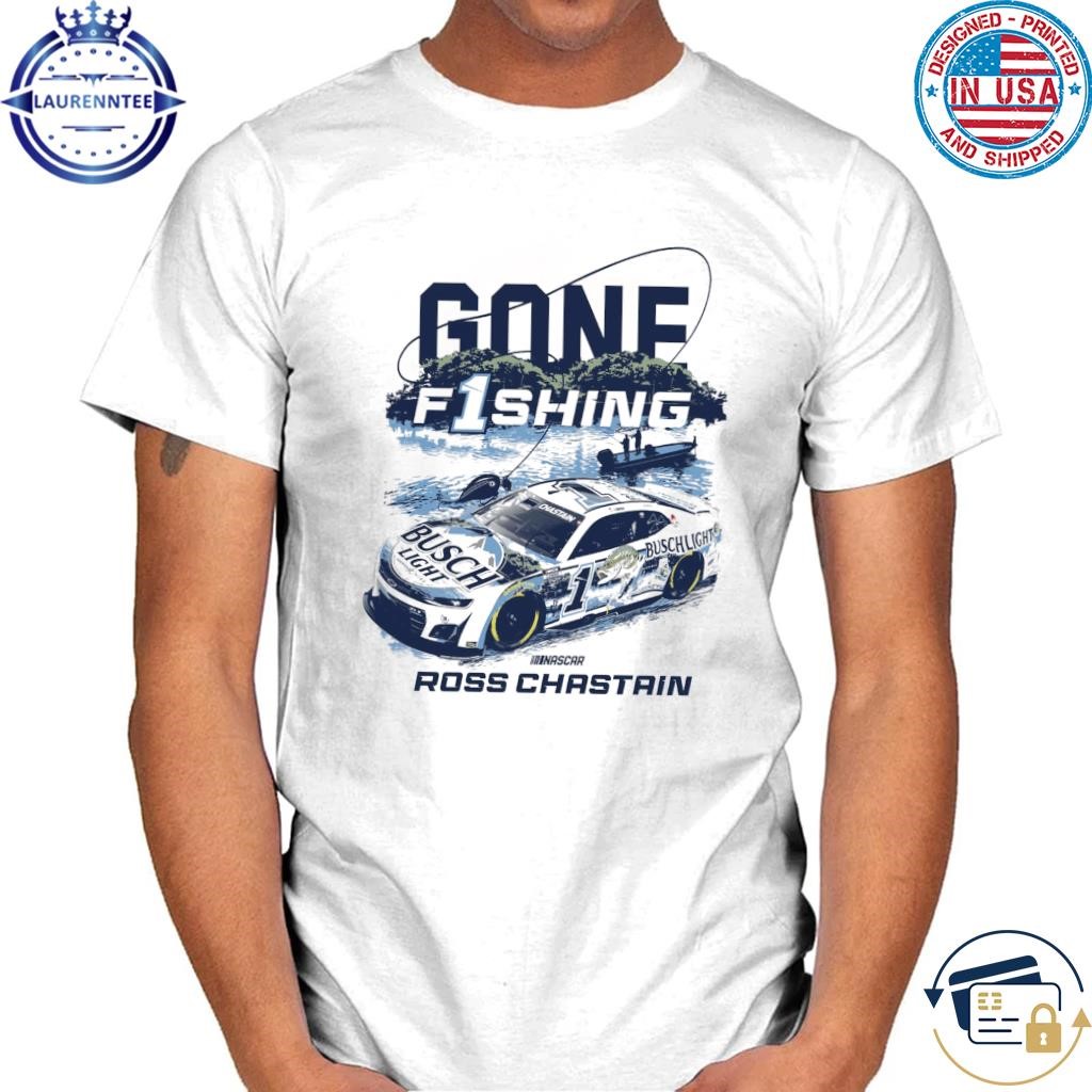 Chastain gone fishing busch light car shirt, hoodie, sweater, long sleeve  and tank top