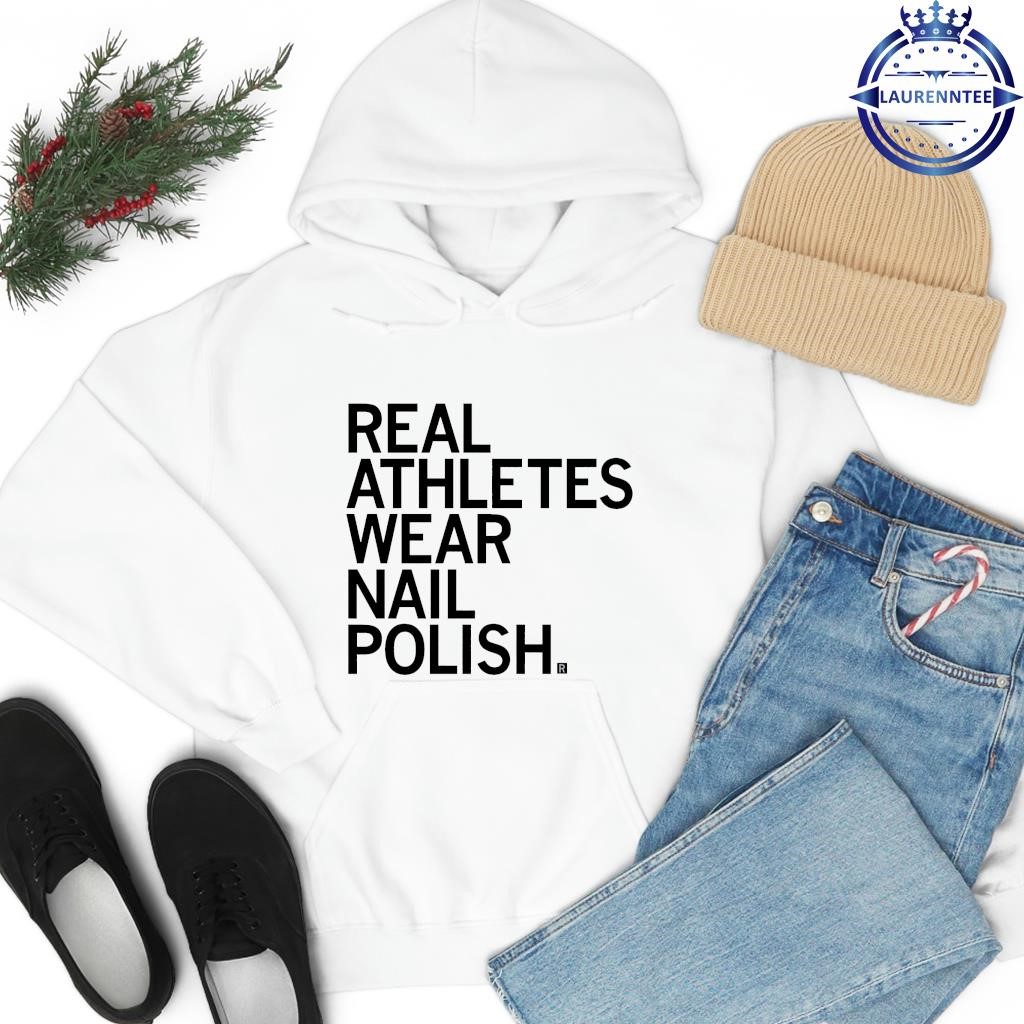 Real athletes wear nail polish hoodie