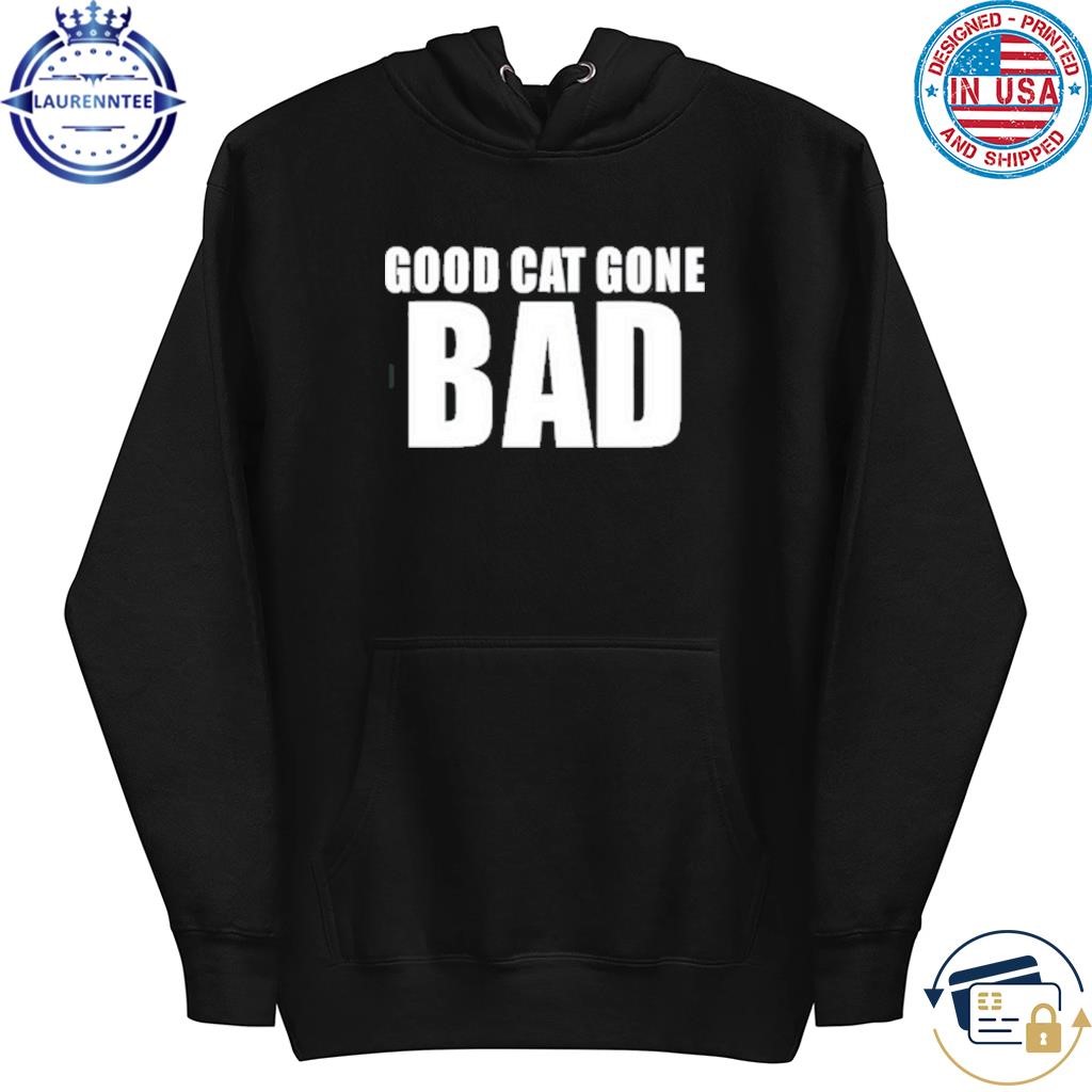 Sukihana Good Cat Gone Bad Limited Shirt, hoodie, sweater, long sleeve and  tank top