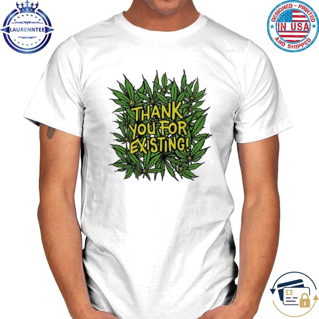 Thank You For Existing Earth Day Shirt