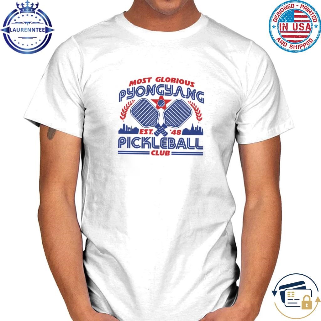 Most glorious pyongyang pickleball club shirt