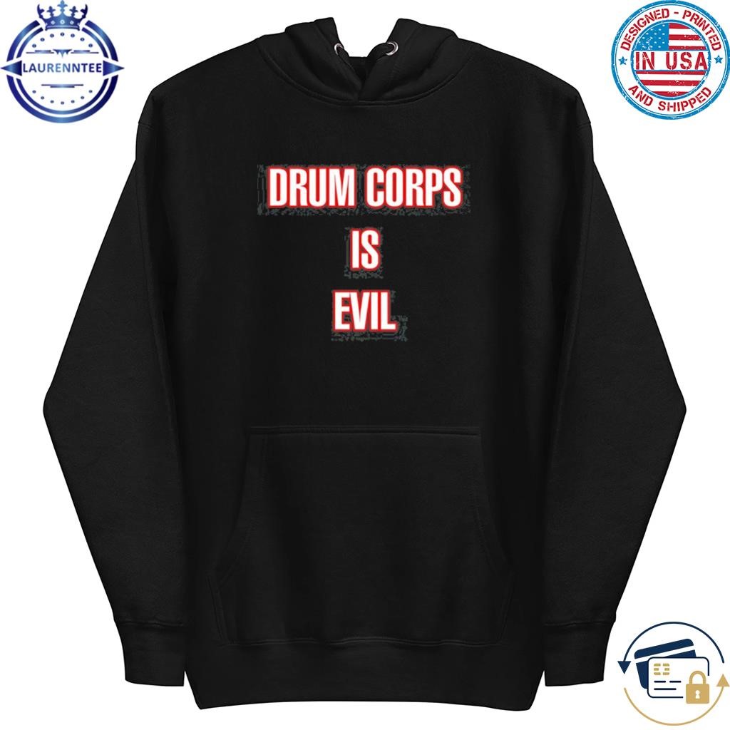 Drumcowoco Drum Corps Is Evil Tee hoodie