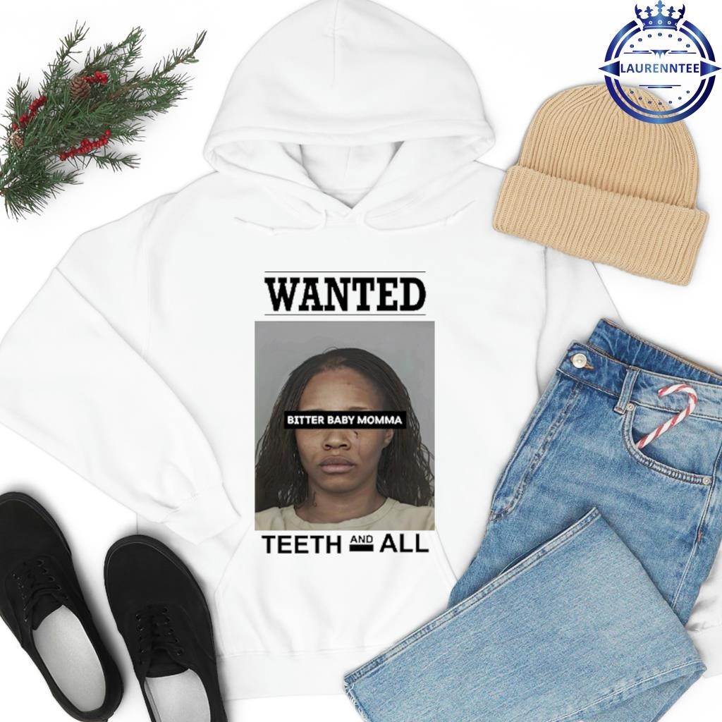 Tia Kemps Mugshot Wanted Bitter Baby Momma Teeth And All T hoodie