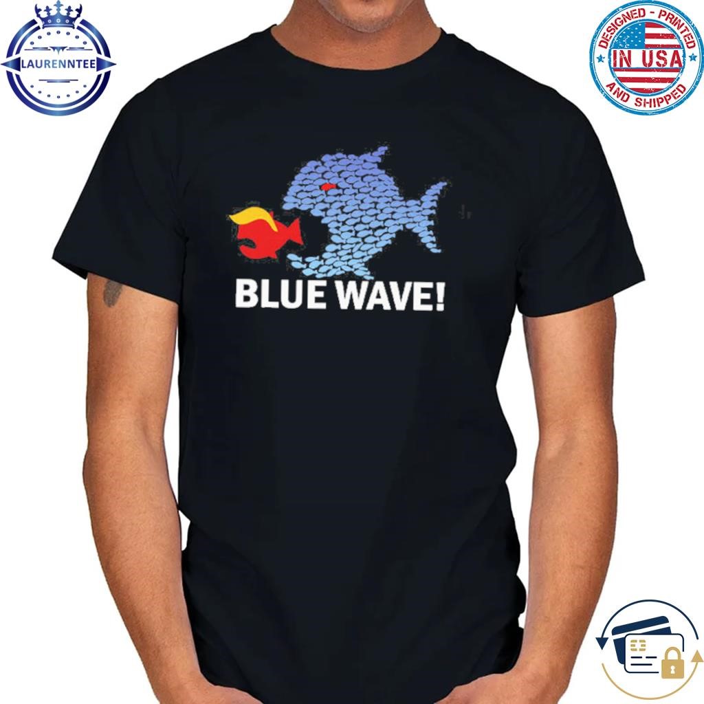 Blue wave 2024 big fish eat little fish Trump hair shirt