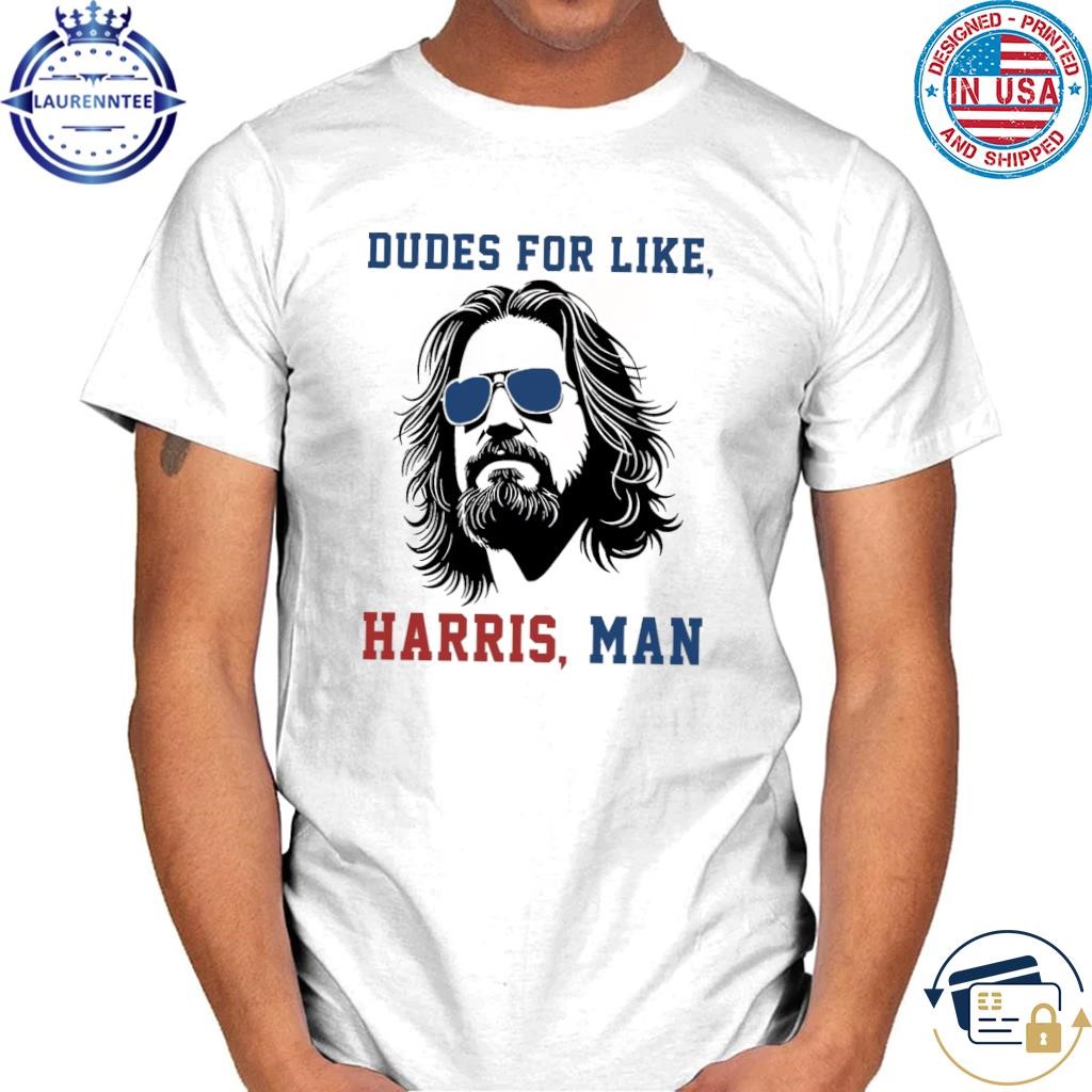 Dudes for like harris man kamala harris 2024 shirt