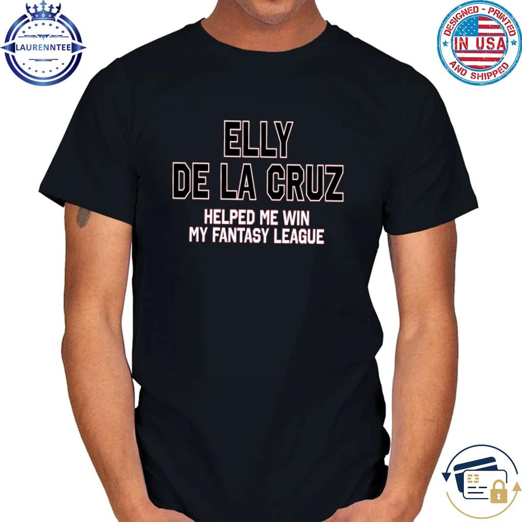 Elly de la cruz helped me win my fantasy league shirt