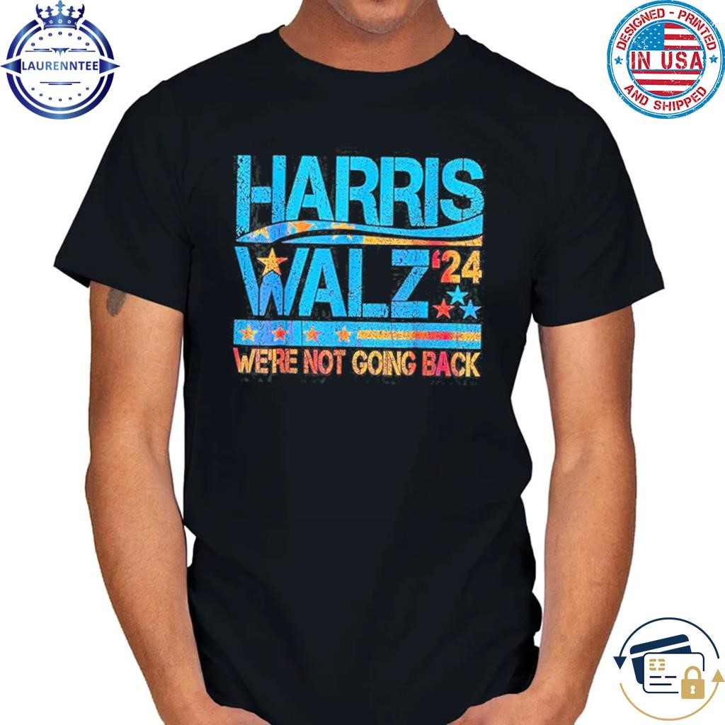 Harris Waltz 2024 We're Not Going Back Walz Kamala Harris T-Shirt