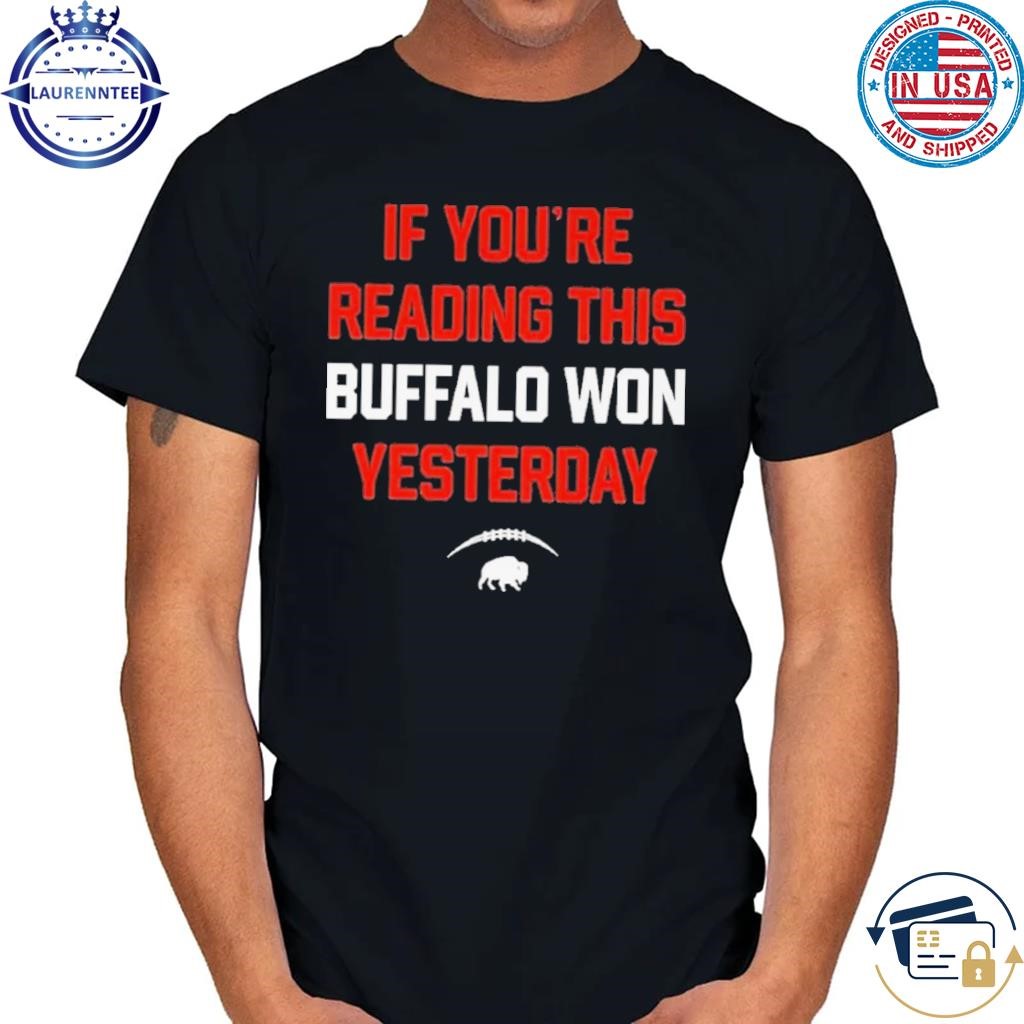 If You’re Reading This Buffalo Won Yesterday Shirt